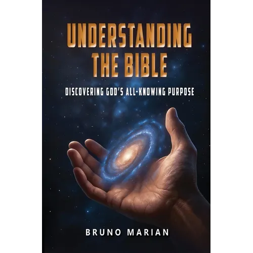 Understanding the Bible: Discovering God's All-Knowing Purpose - Paperback