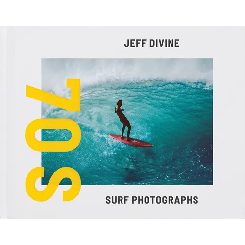 Jeff Divine: 70s Surf Photographs - Hardcover