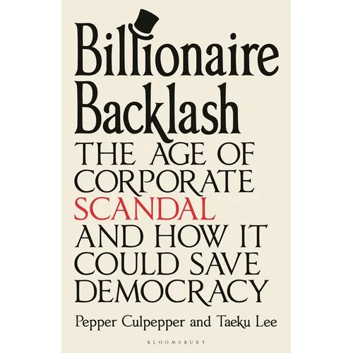 Billionaire Backlash: The Age of Corporate Scandal and How It Could Save Democracy - Hardcover