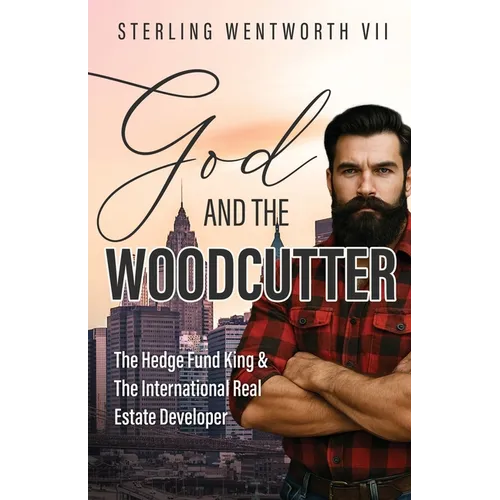 God and the Woodcutter: The Hedge Fund King & the International Real Estate Developer - Paperback