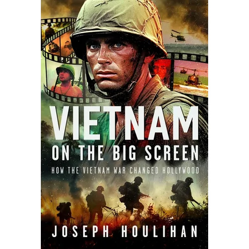 Vietnam on the Big Screen: How the Vietnam War Changed Hollywood - Hardcover