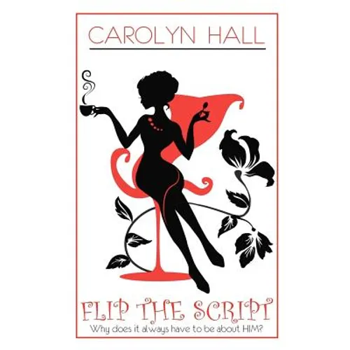 Flip the Script: Why does it always have to be about HIM? - Paperback