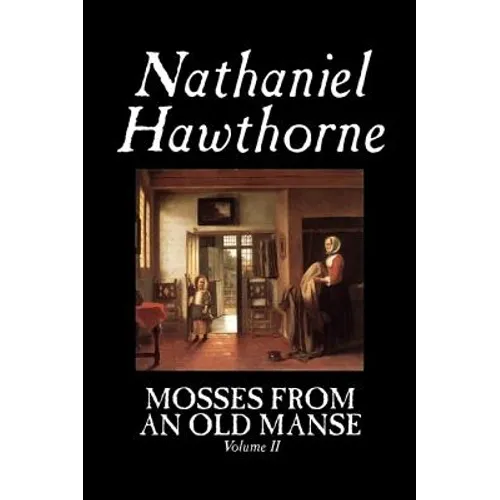 Mosses from an Old Manse, Volume II by Nathaniel Hawthorne, Fiction, Classics - Hardcover