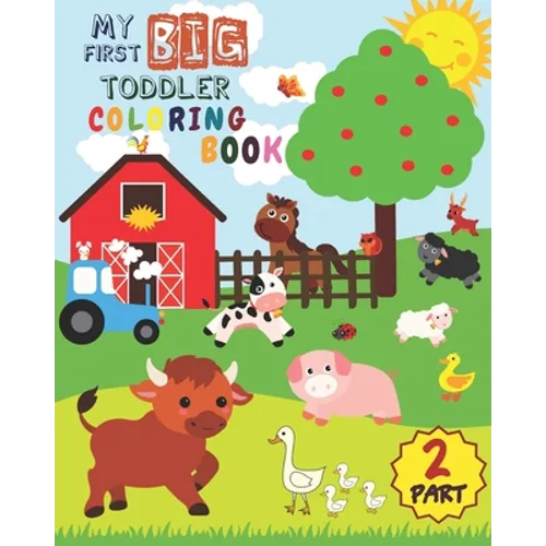 My First Big Toddler Coloring Book - PART 2: Toddler Coloring Book For Kids Ages 1-3 50 Drawings of Cute Animals For Boys and Girls From 1 to 3 Years - Paperback