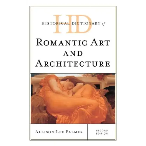 Historical Dictionary of Romantic Art and Architecture - Hardcover