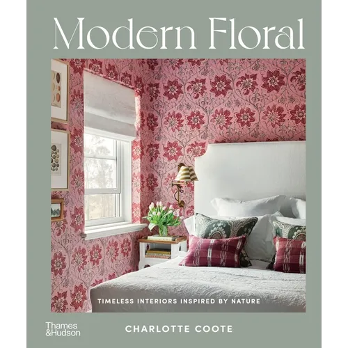 Modern Floral: Timeless Interiors Inspired by Nature - Hardcover