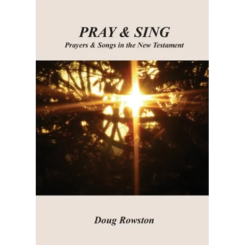 Pray & Sing: Prayers & Songs in the New Testament - Paperback