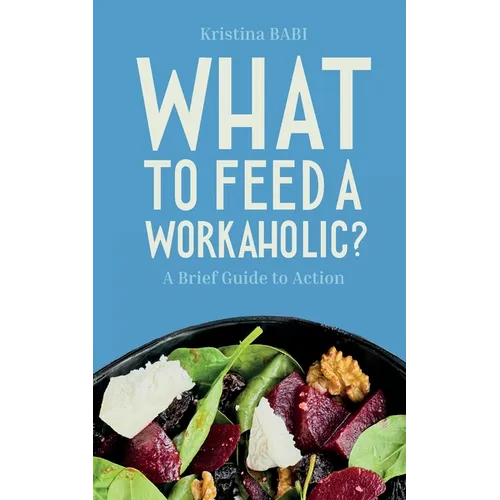 What to Feed a Workaholic? - Paperback