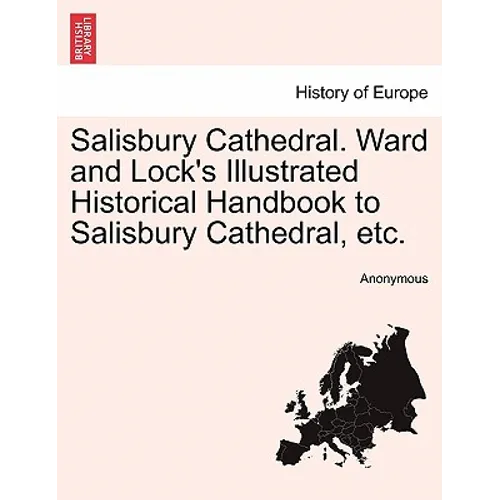 Salisbury Cathedral. Ward and Lock's Illustrated Historical Handbook to Salisbury Cathedral, Etc. - Paperback