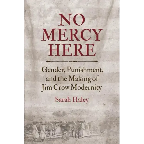 No Mercy Here: Gender, Punishment, and the Making of Jim Crow Modernity - Paperback