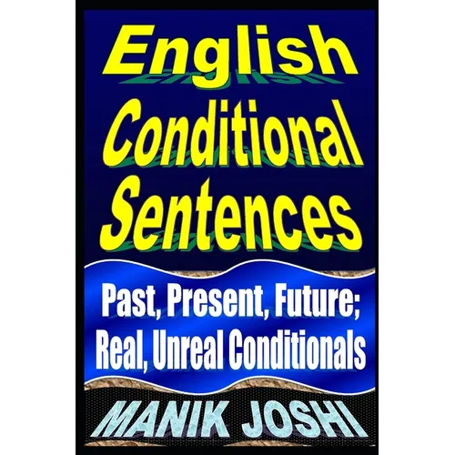 English Conditional Sentences: Past, Present, Future; Real, Unreal Conditionals - Paperback