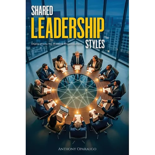 Shared Leadership Styles: Implications For Modern Organizations - Paperback