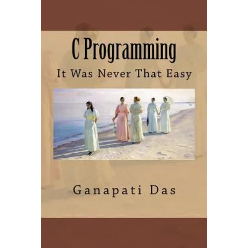C Programming: It Was Never That Easy - Paperback