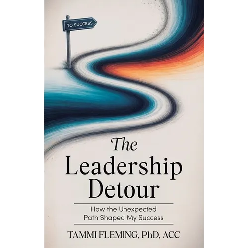 The Leadership Detour: How The Unexpected Path Shaped My Success