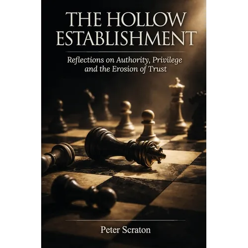 The Hollow Establishment: Reflections on Authority, Privilege and The Erosion of Trust - Paperback