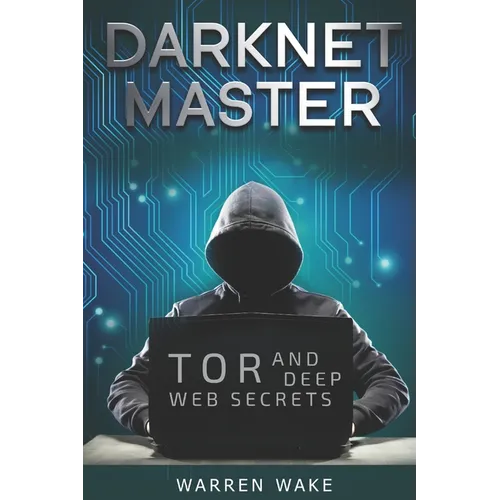 Darknet Master: Tor and Deep Web Secrets - Paperback