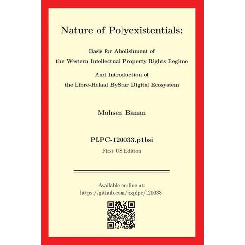 Nature of Polyexistentials: Basis for Abolishment of the Western Intellectual Property Rights Regime And Introduction of the Libre-Halaal ByStar D - Paperback
