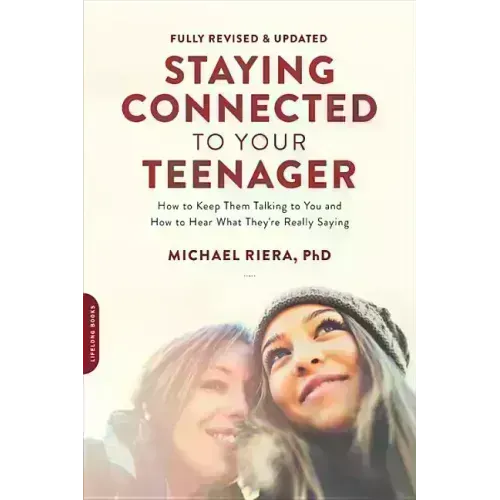 Staying Connected to Your Teenager, Revised Edition: How to Keep Them Talking to You and How to Hear What They're Really Saying - Paperback