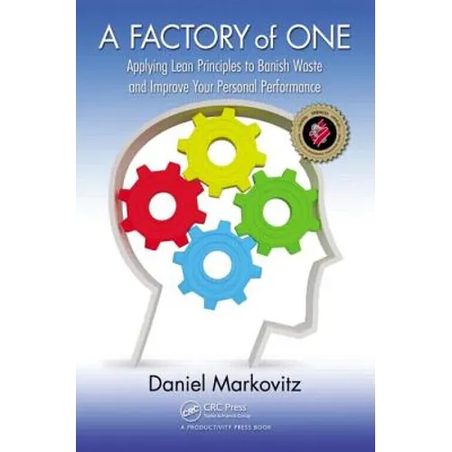 A Factory of One: Applying Lean Principles to Banish Waste and Improve Your Personal Performance - Paperback