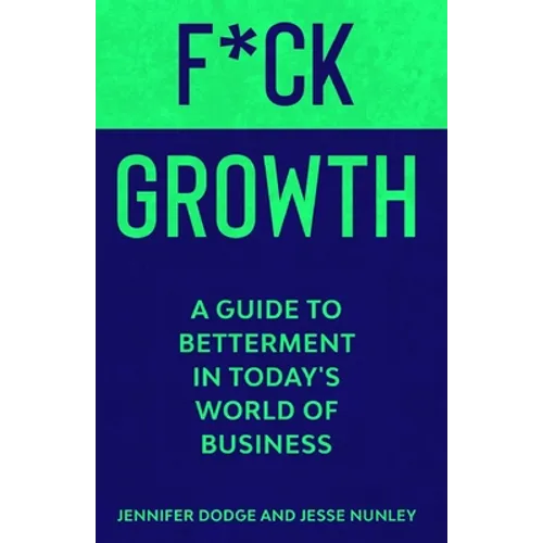 F*CK Growth: A Guide to Betterment in Today's World of Business - Paperback