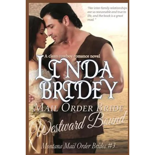 Mail Order Bride - Westward Bound (Montana Mail Order Brides: Volume 3): A Clean Historical Mail Order Bride Romance Novel - Paperback