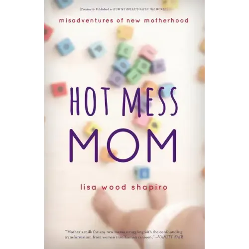 Hot Mess Mom: Misadventures of New Motherhood