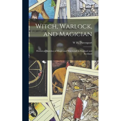 Witch, Warlock, and Magician; Historical Sketches of Magic and Witchcraft in England and Scotland - Hardcover