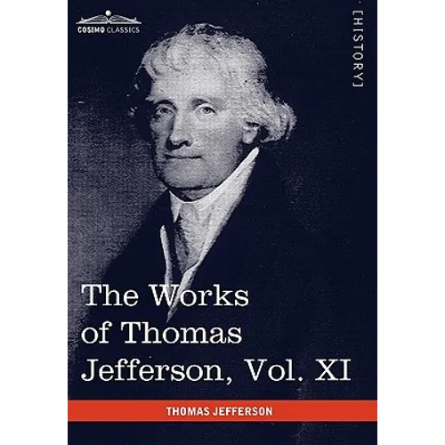 The Works of Thomas Jefferson, Vol. XI (in 12 Volumes): Correspondence and Papers 1808-1816 - Hardcover