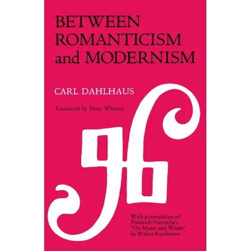 Between Romanticism and Modernism: Four Studies in the Music of the Later Nineteenth Century Volume 1 - Paperback