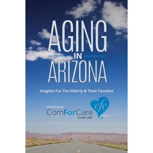 Aging in Arizona: Insights For The Elderly & Their Families - Paperback