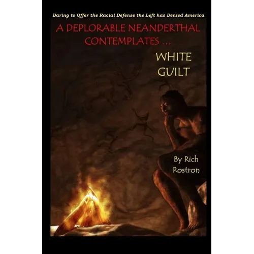 A Deplorable Neanderthal Contemplates 'White Guilt' - Paperback