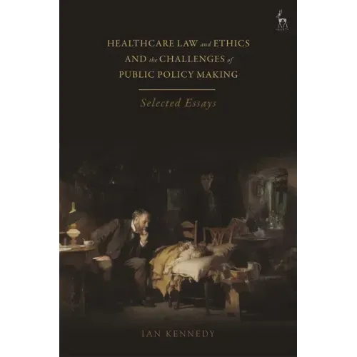 Healthcare Law and Ethics and the Challenges of Public Policy Making: Selected Essays - Paperback