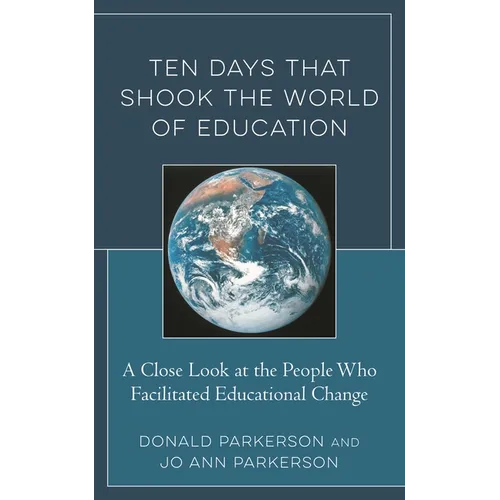 Ten Days That Shook the World of Education: A Close Look at the People Who Facilitated Educational Change - Paperback