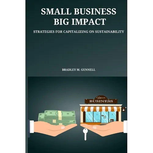 Small Business, Big Impact Strategies for Capitalizing on Sustainability - Paperback