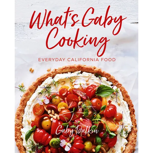 What's Gaby Cooking: Everyday California Food - Hardcover