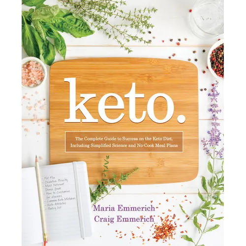 Keto: The Complete Guide to Success on the Keto Diet, Including Simplified Science and No-Cook Meal Plans - Paperback
