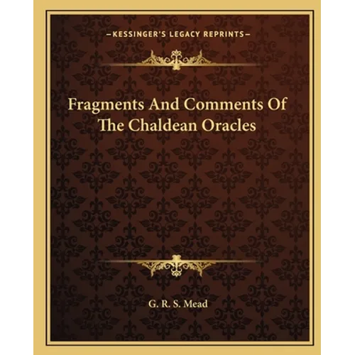 Fragments And Comments Of The Chaldean Oracles - Paperback