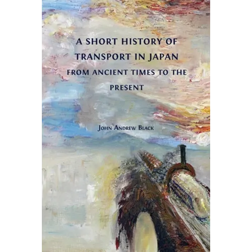 A Short History of Transport in Japan from Ancient Times to the Present - Paperback