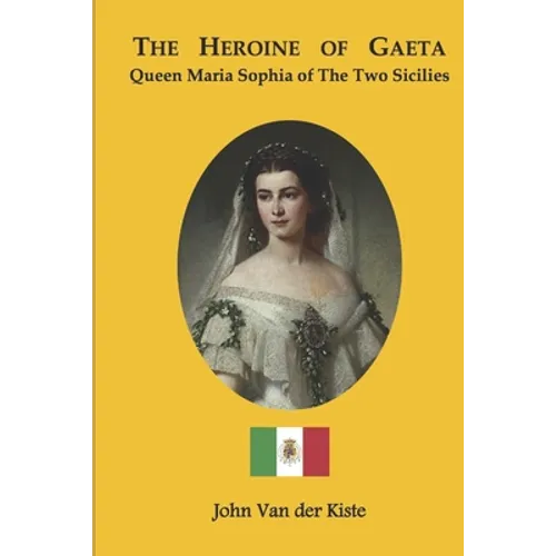 The heroine of Gaeta: Queen Maria Sophia of the Two Sicilies - Paperback