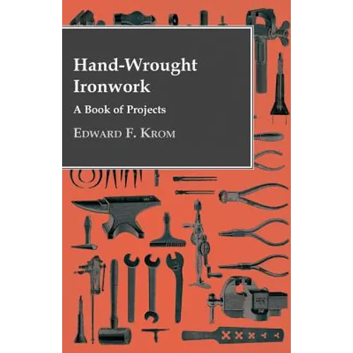 Hand-Wrought Ironwork - A Book Of Projects - Paperback