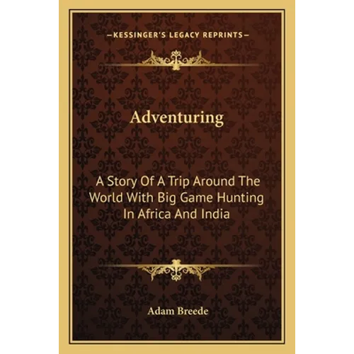 Adventuring: A Story Of A Trip Around The World With Big Game Hunting In Africa And India - Paperback
