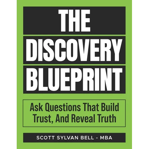 The Discovery Blueprint: Ask Questions That Build Trust, And Reveal Truth - Paperback