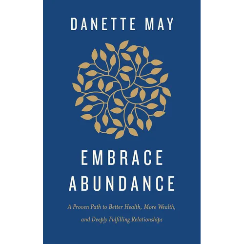 Embrace Abundance: A Proven Path to Better Health, More Wealth, and Deeply Fulfilling Relationships - Paperback