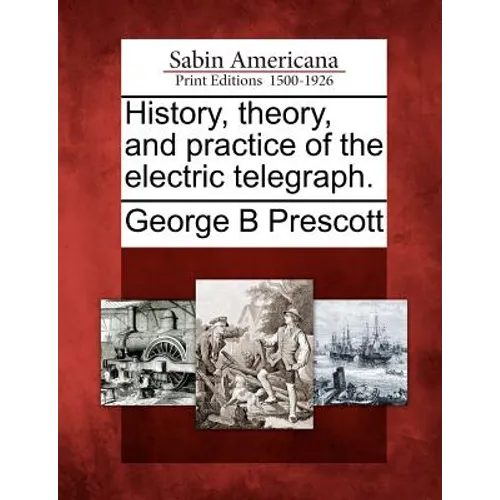 History, Theory, and Practice of the Electric Telegraph. - Paperback