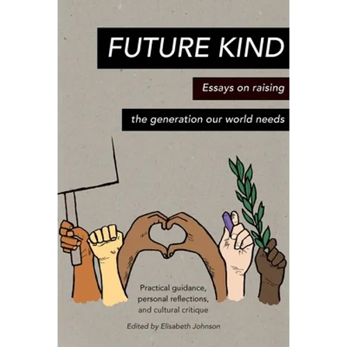 Future Kind: Essays on raising the generation our world needs - Paperback
