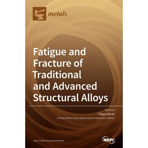 Fatigue and Fracture of Traditional and Advanced Structural Alloys - Hardcover