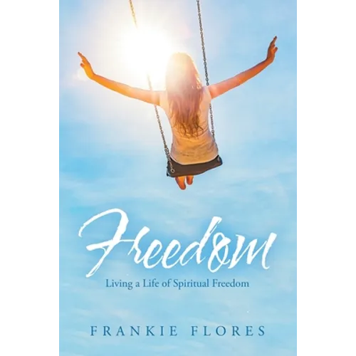 Freedom: Living a Life of Spiritual Freedom - Paperback