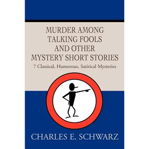 Murder Among Talking Fools And Other Mystery Short Stories: 7 Classical, Humorous, Satirical Mysteries - Paperback