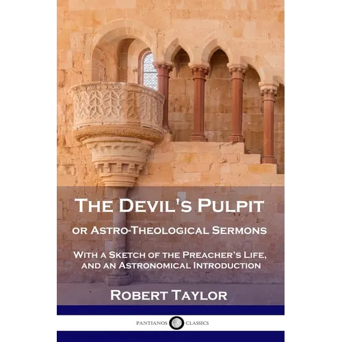 The Devil's Pulpit, or Astro-Theological Sermons: With a Sketch of the Preacher's Life, and an Astronomical Introduction - Paperback