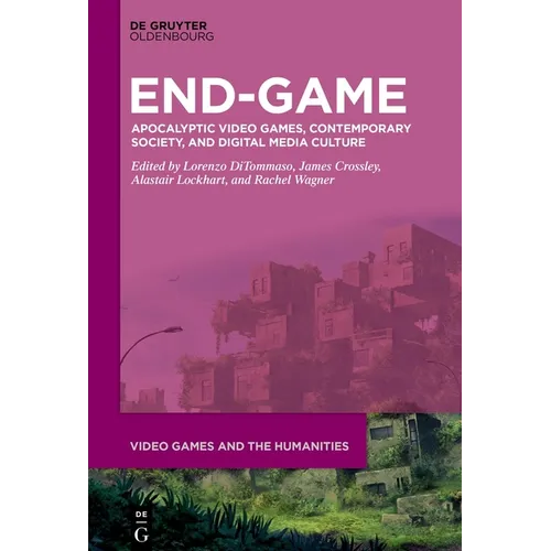 End-Game: Apocalyptic Video Games, Contemporary Society, and Digital Media Culture - Hardcover